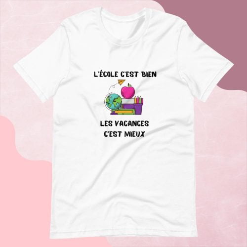 T-shirt à Manches Courtes « L’école c’est bien, les vacances c’est mieux » cadeau maîtresse